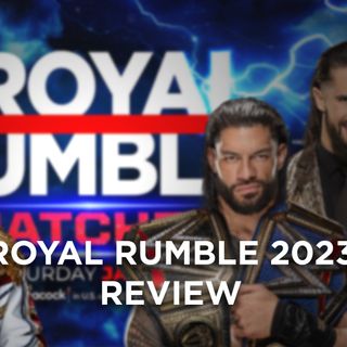 Royal Rumble 2023 Review - What's Next #203