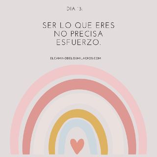 Día 13: Ser lo que eres no precisa esfuerzo.