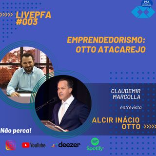 PFA #003 - OTTO Atacarejo - com Alcir Inacio Otto - Empreendedorismo e história_New