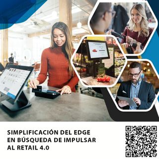 SIMPLIFICACIÓN DEL EDGE EN BÚSQUEDA DE IMPULSAR AL RETAIL 4.0