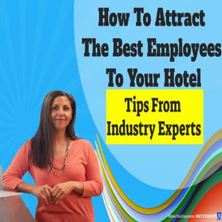 How to Attract the Best Employees to Your Hotel: Tips from Industry Experts | Ep. #337