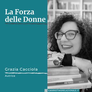 La Forza delle Donne - intervista a Grazia Cacciola, Autrice