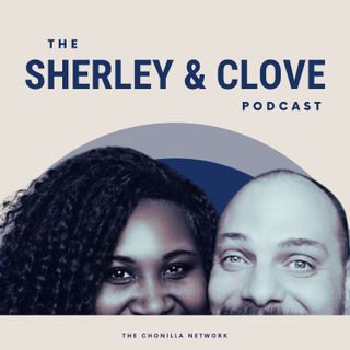 The Sherley and Clove Podcast