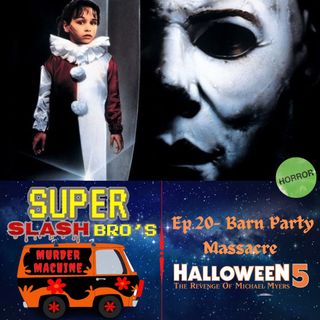 Ep.20 Barn Party Massacre (Halloween 5 Revenge Of Michael Myers)
