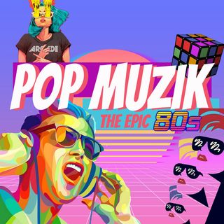 Pop Muzik The Epic 80's - Episode 9