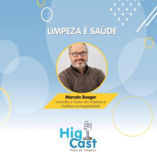 HIGICAST #28 - Limpeza Hospitalar: Limpeza de valor & Processos que salvam vidas 🩺 Marcelo Boeger