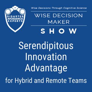 #57: Serendipitous Innovation Advantage for Hybrid and Remote Teams
