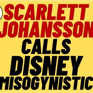 DISNEY And SCARLETT JOHANSSON Are Both Terrible In Lawsuit