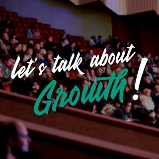 Let´s Talk About Growth