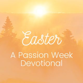 Easter: A Passion Week Devotional