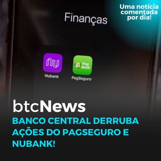 BTC News - Banco Central derruba ações do PagSeguro e NuBank!