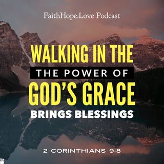 Walking in The Power of God's Grace Brings Blessings