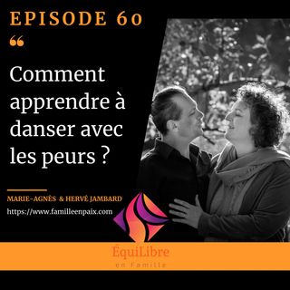 Episode 60 - Comment apprendre a danser avec les peurs ?
