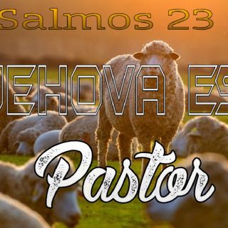 TEMA:JEHOVA ES MI PASTOR | SALMOS 23