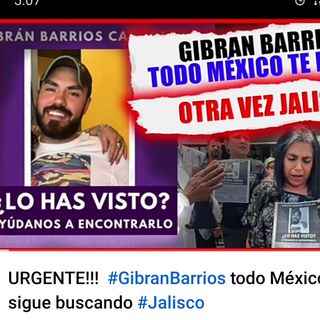 Mafiantv URGENTE!!!  #GibranBarrios todo México te sigue buscando #Jalisco
