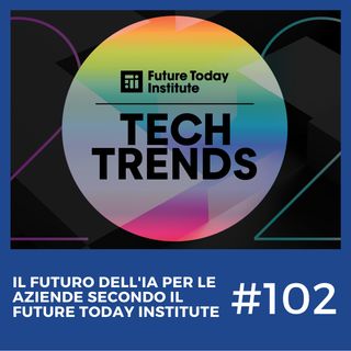 #102 - Il Futuro dell'Intelligenza Artificiale secondo il Future Today Institute