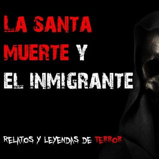 La Santa Muerte y el Inmigrante