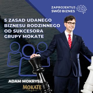 Adam Mokrysz w #ZaprojektujSwójBiznes-jak budować biznes rodzinny-Mokate
