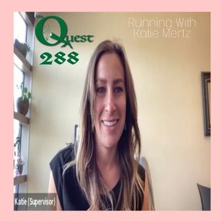 The Quest 288. Running With Katie Mertz