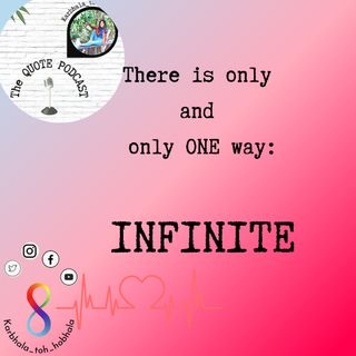 There is only and only one way: INFINITE