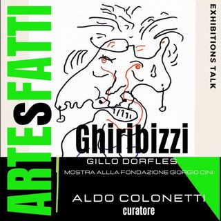 ARTEsFATTI#8 - Gillo Dorfles "Ghiribizzi"  Fondazione Giorgio Cini
