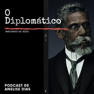 O Diplomático - Podcast Anelise Dias
