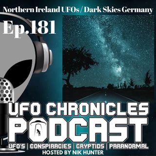 Ep.181 Northern Ireland UFOs / Dark Skies Germany