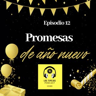 EP 12 - Promesas de Año Nuevo (y como cumplirlas)
