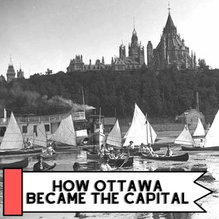 How Ottawa Became The Capital