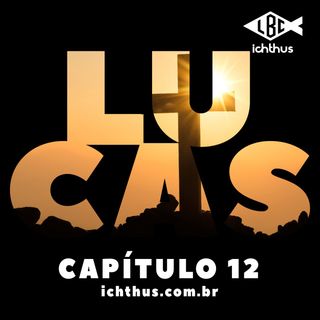 Lucas 12 | Leitura Bíblica Comentada