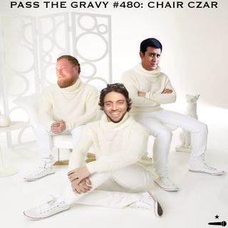 Pass The Gravy #480: Chair Czar