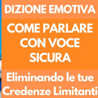 Dizione Emotiva: come parlare in pubblico con voce sicura eliminando le credenze limitanti