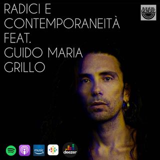 RADICI E CONTEMPORANEITA' feat. GUIDO MARIA GRILLO - PUNTATA 13