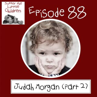Episode 88: Judah Morgan (Part 2)