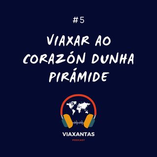#5 Viaxar ao corazón dunha pirámide