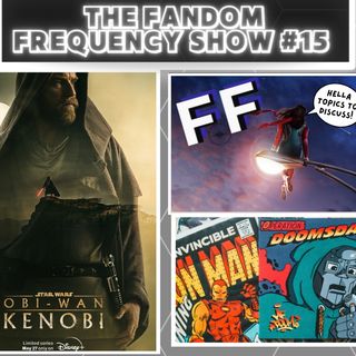 The Fandom Frequency Show EP. 15 (Ms. Marvel Premiere | Kenobi Ep. 3 + 4)