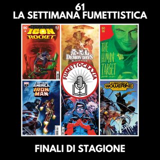61 - La Settimana Fumettistica - Finali di stagione