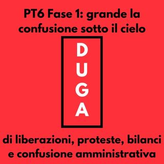 pt6 Fase 1: Grande la confusione sotto il cielo_di liberazioni, proteste, bilanci e confusione amministrativa