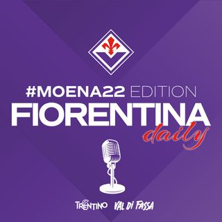 Fiorentina Daily Moena Edition 22 luglio