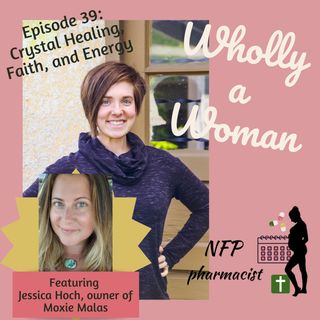 Episode 39: Crystal Healing, Faith, and Energy - featuring Jessica Hoch, owner of Moxie Malas crystal healing and aromatherapy jewelry