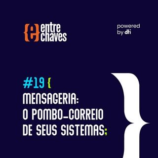 Entre Chaves #19 - Mensageria: o pombo-correio de seus sistemas