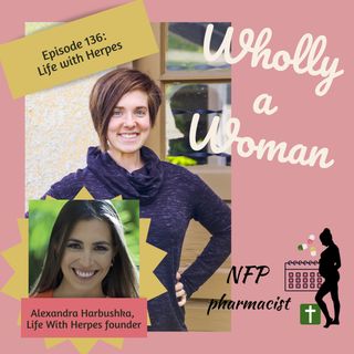 Episode 136: Life with Herpes - Alexandra’s story | Dr. Emily, natural family planning pharmacist
