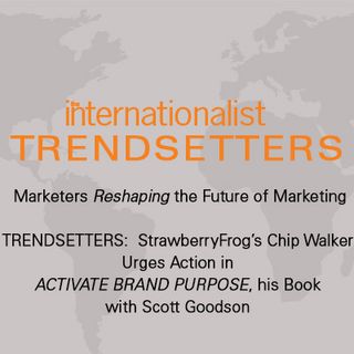 StrawberryFrog’s Chip Walker Urges Action in ACTIVATE BRAND PURPOSE, his Book with Scott Goodson