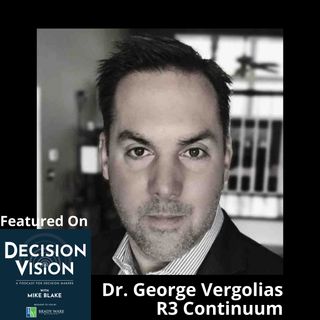 Decision Vision Episode 155: Should I Start a Mental Wellness Program at My Company? – An Interview with Dr. George Vergolias, R3 Continuum