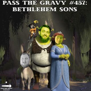 Pass The Gravy #457: Bethlehem Sons