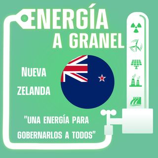 "Una energía para gobernarlos a todos", Nueva Zelanda. ENERGÍA NÓMADA #21