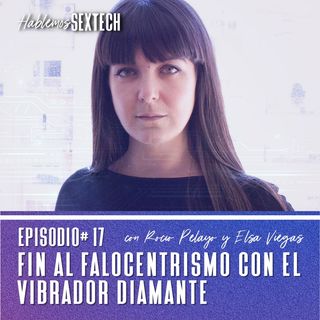 Fin al falocentrismo con el vibrador diamante | Hablemos SEXTECH 17