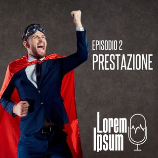 Lorem ipsum - puntata 2 "prestazione" la parola più impegnativa