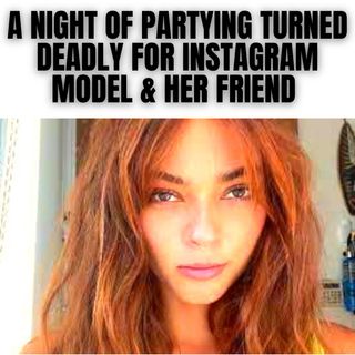 A Night of Partying Turned Deadly for Instagram Model & Her Friend (True Crime Documentary)