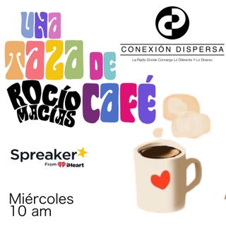 Una Taza de Cafe con Rocio Macias 06 Julio 2022